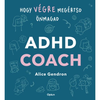 ADHD coach - Hogy v&amp;eacute;gre meg&amp;eacute;rtsd &amp;ouml;nmagad - Alice Gendron foto