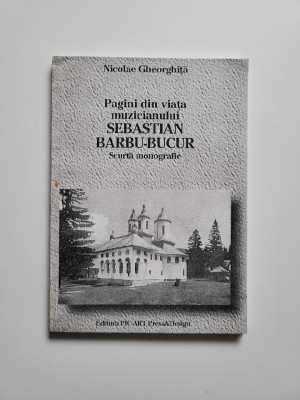 Pagini din viata muzicianului Sebastian Barbu-Bucur, monografie, Prahova, 2000 foto