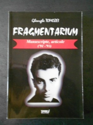FRAGMENTARIUM. MANUSCRIPTE, ARTICOLE (&amp;#039;91-&amp;#039;930 - GHEORGHE TOMOZEI foto