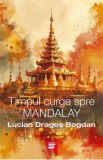 Timpul curge spre Mandalay - Lucian Dragos Bogdan, 2024