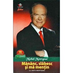 Michel Montignac - Mananc, slabesc si ma mentin. Cu dieta Montignac