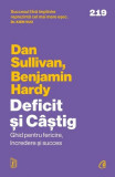 Deficit și C&acirc;știg. Ghid pentru fericire, &icirc;ncredere și succes - Paperback brosat - Dan Sullivan, Benjamin Hardy - Curtea Veche