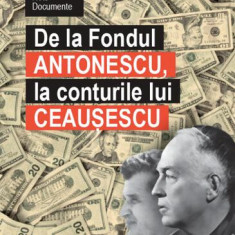 De la Fondul Antonescu, la conturile lui Ceaușescu - Hardcover - Ion Cristoiu - Mediafax