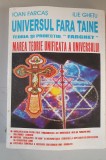 UNIVERSUL FARA TAINE (Teoria Unificata a Universului) - Ioan Farcas