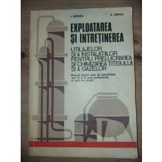 Exploatarea si intretinerea utilajelor si a instalatiilor pentru prelucrarea si chimizarea titeiului si a gazelor- I. Luputiu