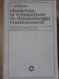 Clasicism și Romantism &icirc;n Dramaturgia Rom&acirc;nească - V. Mindra, Minerva 1972, Teatru Rom&acirc;nesc, Momente și Sinteze, Beletristica