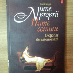 NUME PROPRII - NUME COMUNE . DICTIONAR DE ANTONOMAZA de RADU MUSAT , 2006
