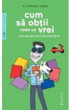 Cum sa obtii ceea ce vrei (sau aproape totul) de la parintii tai - Stephane Clerget