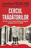 Cercul tradatorilor. Cei care s-au revoltat impotriva nazistilor si spionul care i-a tradat - Jonathan Freedland