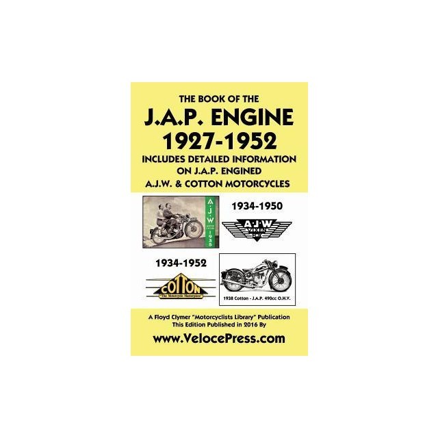 Book of the J.A.P. Engine 1927-1952 Includes Detailed Information on J.A.P. Engined A.J.W. &amp; Cotton Motorcycles