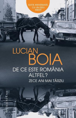 De Ce Este Romania Altfel?Zece Ani Mai Tarziu, Lucian Boia - Editura Humanitas foto