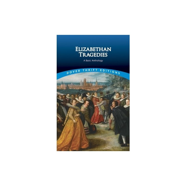 Elizabethan Tragedies: A Basic Anthology