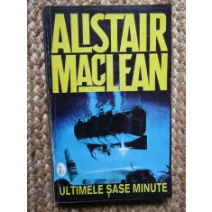 ALISTAIR MACLEAN - ULTIMELE SASE MINUTE