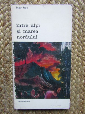 INTRE ALPI SI MAREA NORDULUI- EDGAR PAPU foto