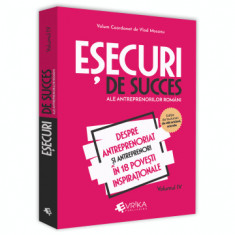 Esecuri de succes ale antreprenorilor romani. Volumul IV. Despre antreprenoriat si antreprenori in 18 povesti inspirationale - Vlad Mocanu