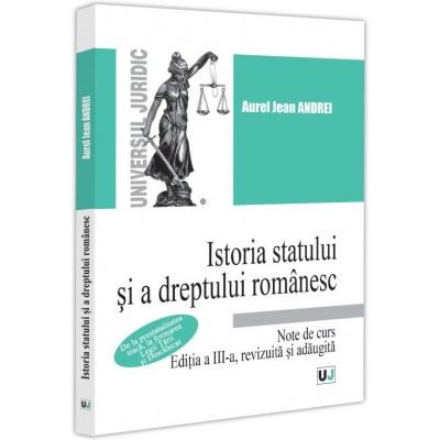 Istoria statului si a dreptului romanesc. Note de curs. De la prestatalitatea traca, la formarea legii tarii si descalecat. Ed. a III-a, Jean Andrei A foto