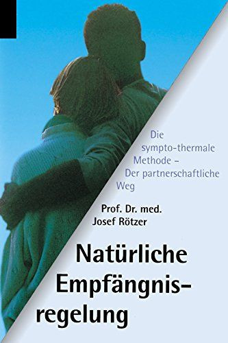 Nat&uuml;rliche Empf&auml;ngnisregelung : der partnerschaftliche Weg - die sympto-thermale Methode.
