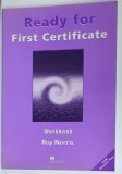 READY FOR FIRST CERTIFICATE , WORKBOOK by ROY NORRIS , 2001 , PREZINTA INSEMNARI *