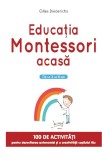 Educatia Montessori acasa. De la 3 la 6 ani. 100 de activitati pentru dezvoltarea autonomiei si a creativitatii copilului tau - Editura Litera