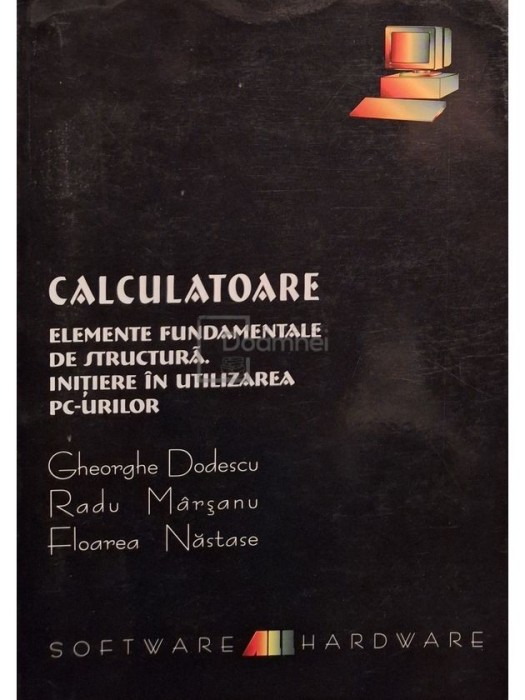 Gheorghe Dodescu - Calculatoare. Elemente fundamentale de structura (Editia: 2000)