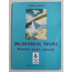INCURABILUL INVINS - PLEDOARIE PENTRU SPERANTA de CORIN JIANU , 2004