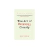 The Art of Thinking Clearly