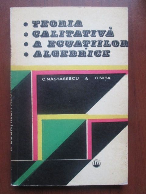 Teoria calitativa a ecuatiilor algebrice-C. Nastasescu, C. Nita