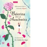 Balerina de la Auschwitz - Dr. Edith Eva Eger, Letitia Stefan