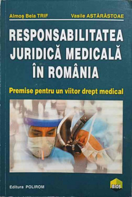 RESPONSABILITATEA JURIDICA MEDICALA IN ROMANIA. PREMISE PENTRU UN VIITOR DREPT MEDICAL-ALMOS BELA TRIF, VASILE A foto