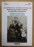Zoltan Rostas, Martin Ladislau Salamon - Transhumanta interbelica in Balcani. Studii si articole despre aromani in publicatiile scolii gustiene