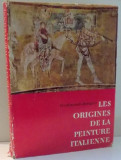 LES ORIGINES DE LA PEINTURE ITALIENNE par FERDINANDO BOLOGNA , 1963