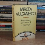 MIRCEA VULCANESCU - DIMENSIUNEA ROMANEASCA A EXISTENTEI , 1991 ( CARTONATA ) *