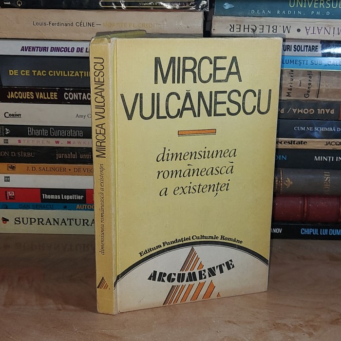 MIRCEA VULCANESCU - DIMENSIUNEA ROMANEASCA A EXISTENTEI , 1991 ( CARTONATA ) *