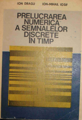 Ion Dragu - Prelucrarea numerica a semnalelor discrete in timp (1985) foto