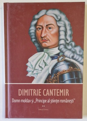 DIMITRIE CANTEMIR , DOMN MOLDAV SI PRINCIPE AL STIINTEI ROMANESTI , editie coordonata de VASILE M. DEMCIUC , 2023 foto