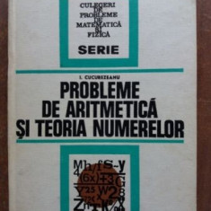Probleme de aritmetica si teoria numerelor- I. Cucurezeanu