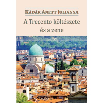 A Trecento k&amp;ouml;lt&amp;eacute;szete &amp;eacute;s a zene - K&amp;aacute;d&amp;aacute;r Anettjulianna foto