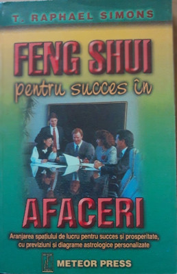 FENG SHUI PENTRU SUCCES IN AFACERI - T. RAPHAEL SIMONS - ED. METEOR PRESS, 1998 foto
