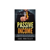 Passive Income: Step-By-Step How to Turn the Top 6 Online Strategies Into a Single Money Making Machine!