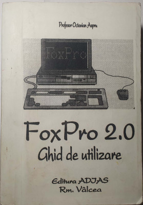 FOXPRO 2.0 GHID DE UTILIZARE, OCTAVIAN ASPRU, Editura ADJAS, An apariție 1993 foto