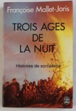 Trois &acirc;ges de la nuit. Histoires de sorcellerie - Mallet-Joris Fran&ccedil;oise