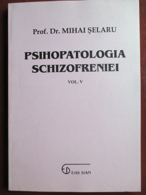 Psihopatologia schizofreniei vol 5-Mihai Selaru foto