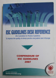 ESC GUIDELINES DESK REFERENCE - COMPENDIUM OF ESC GUIDELINES , EUROPEAN SOCIETY OF CARDIOLOGY , 2007