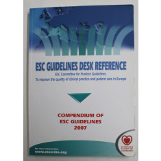 ESC GUIDELINES DESK REFERENCE - COMPENDIUM OF ESC GUIDELINES , EUROPEAN SOCIETY OF CARDIOLOGY , 2007