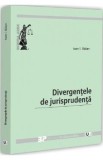 Cumpara ieftin Divergentele de jurisprudenta - Ioan I. Balan | Carte Drept