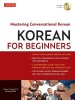 Korean for Beginners: Mastering Conversational Korean [With CDROM]