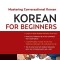 Korean for Beginners: Mastering Conversational Korean [With CDROM]