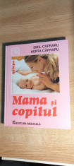 Mama si copilul -Emil si Herta Capraru (Editura Medicala 2004; ed. VI revizuita) foto