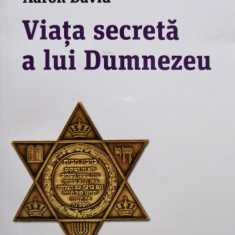 Aaron David - Viata secreta a lui Dumnezeu (editia 2013)