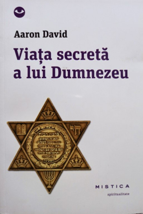 Aaron David - Viata secreta a lui Dumnezeu (editia 2013)